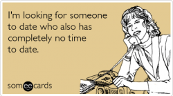 someone-no-time-to-date-flirting-ecards-someecards_large